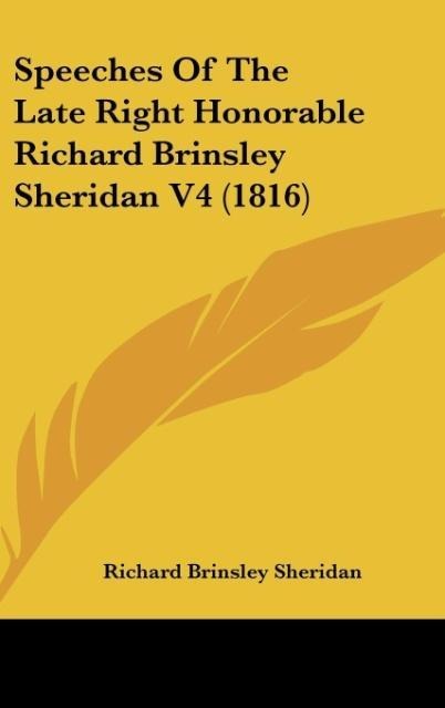 Speeches Of The Late Right Honorable Richard Brinsley Sheridan V4 (1816) - Richard Brinsley Sheridan