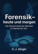 Cover-Bild zum Titel 'Forensik, heute und morgen' von 'C. J. Jünger'