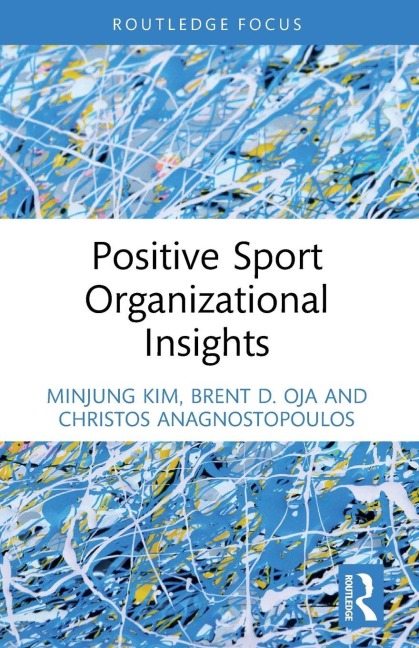 Positive Sport Organizational Insights - Minjung Kim, Christos Anagnostopoulos, Brent D Oja
