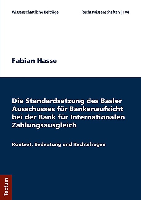 Die Standardsetzung des Basler Ausschusses für Bankenaufsicht bei der Bank für Internationalen Zahlungsausgleich - Fabian Hasse