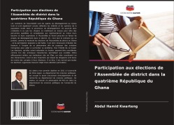 Cover-Bild zum Titel 'Participation aux élections de l'Assemblée de district dans la quatrième République du Ghana' von 'Abdul Hamid Kwarteng'