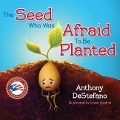 The Seed Who Was Afraid to Be Planted - Anthony Destefano