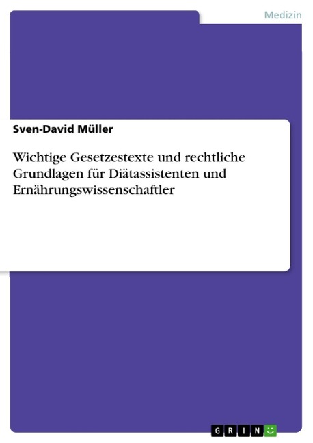 Wichtige Gesetzestexte und rechtliche Grundlagen für Diätassistenten und Ernährungswissenschaftler - Sven-David Müller