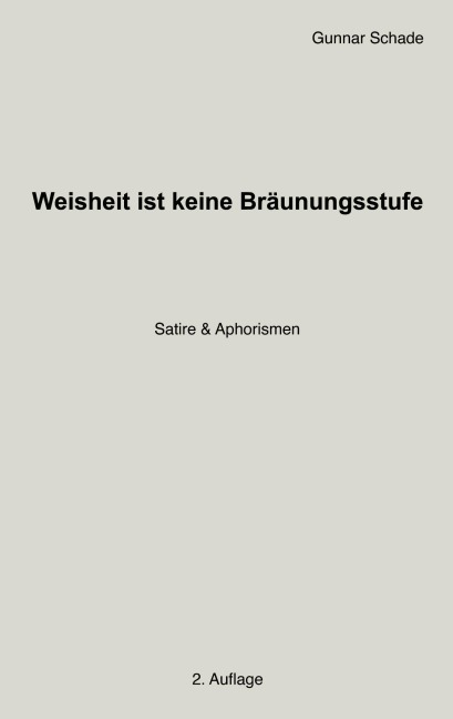 Weisheit ist keine Bräunungsstufe - Gunnar Schade
