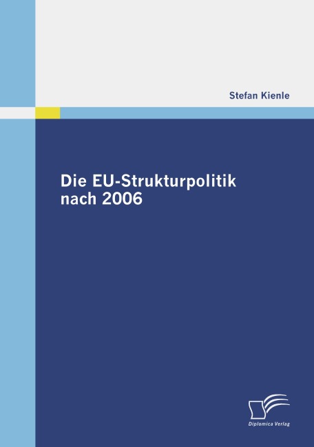 Die EU-Strukturpolitik nach 2006 - Stefan Kienle