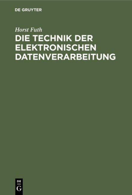Die Technik der elektronischen Datenverarbeitung - Horst Futh