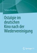 Cover-Bild zum Titel 'Ostalgie im deutschen Kino nach der Wiedervereinigung' von 'Tatiana Astafeva'