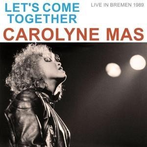 Let's Come Together (live in Bremen 1989) - Carolyne Mas