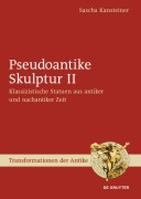 Cover-Bild zum Titel 'Pseudoantike Skulptur II' von 'Sascha Kansteiner'