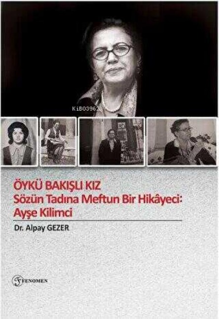 Öykü Bakisli Kiz - Sözün Tadina Meftun Bir Hikayeci Ayse Kilimci - Alpay Gezer