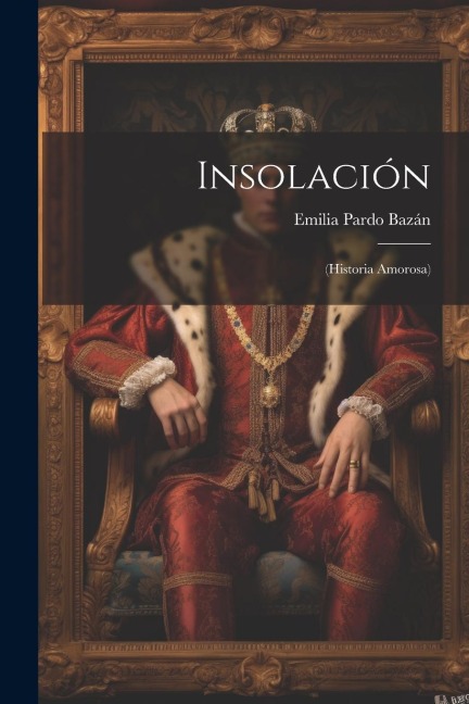 Insolación: (Historia Amorosa) - Emilia Pardo Bazán