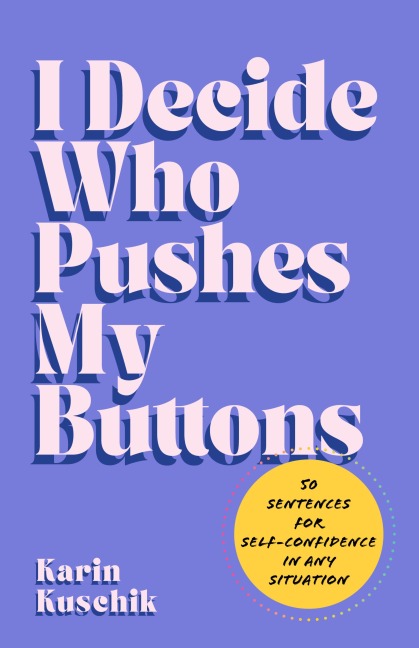 I Decide Who Pushes My Buttons - Karin Kuschik