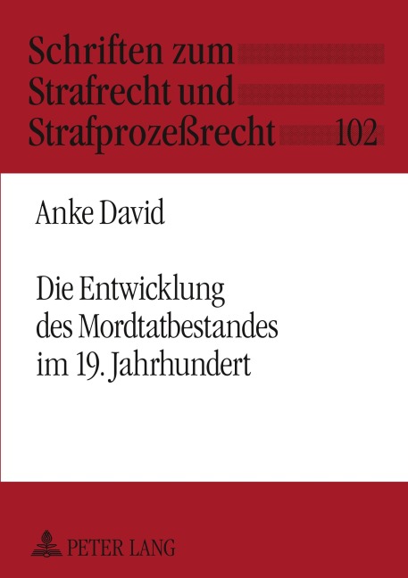 Die Entwicklung des Mordtatbestandes im 19. Jahrhundert - Anke David