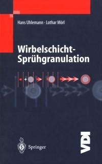 Wirbelschicht-Sprühgranulation - Hans Uhlemann, Lothar Mörl