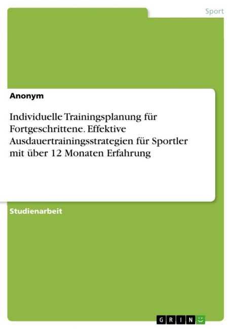 Individuelle Trainingsplanung für Fortgeschrittene. Effektive Ausdauertrainingsstrategien für Sportler mit über 12 Monaten Erfahrung - Anonymous