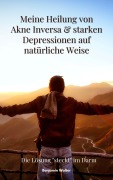 Cover-Bild zum Titel 'Meine Heilung von Akne Inversa & starken Depressionen auf natürliche Weise' von 'Benjamin Walter, Benjamin Walter'