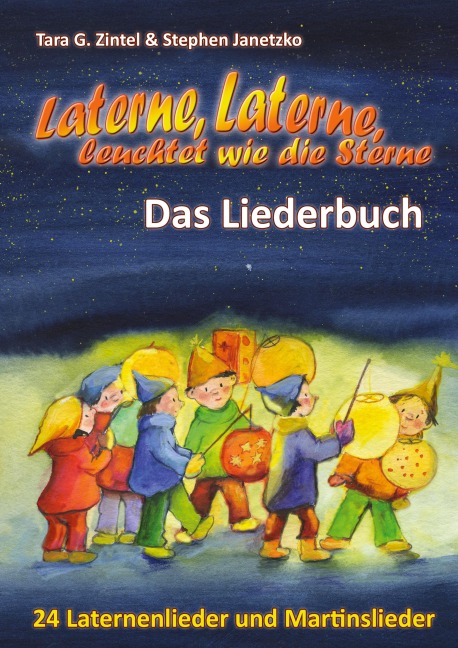 Laterne, Laterne, leuchtet wie die Sterne - 24 Laternenlieder und Martinslieder - Stephen Janetzko, Tara G. Zintel