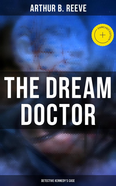 The Dream Doctor: Detective Kennedy's Case - Arthur B. Reeve