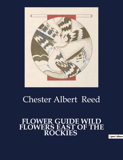 FLOWER GUIDE WILD FLOWERS EAST OF THE ROCKIES - Chester Albert Reed