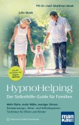 Cover-Bild zum Titel 'HypnoHelping - Der Selbsthilfe-Guide für Familien' von 'Julia Maak, Matthias Maak'