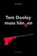 Cover-Bild zum Titel 'Tom Dooley muss hängen' von 'Benno Schurr'
