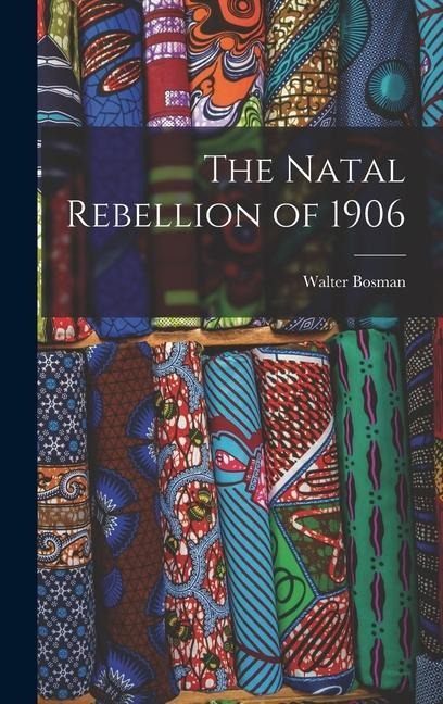 The Natal Rebellion of 1906 - Walter Bosman