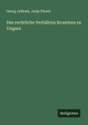 Cover-Bild zum Titel 'Das rechtliche Verhältnis Kroatiens zu Ungarn' von 'Georg Jellinek, Josip Pliveri'