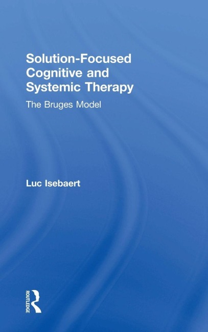Solution-Focused Cognitive and Systemic Therapy - Luc Isebaert