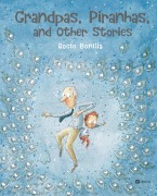 Cover-Bild zum Titel 'Grandpas, Piranhas, and Other Stories' von 'Rocio Bonilla'