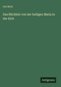 Das Büchlein von der heiligen Maria in der Eich - Leo Bock