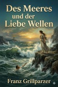 Cover-Bild zum Titel 'Des Meeres und der Liebe Wellen: Trauerspiel in fünf Aufzügen' von 'Franz Grillparzer'