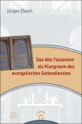 Cover-Bild zum Titel 'Das Alte Testament als Klangraum des evangelischen Gottesdienstes' von 'Jürgen Ebach'