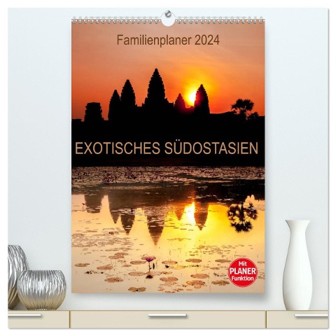 EXOTISCHES SÜDOSTASIEN - Familienplaner 2024 (hochwertiger Premium Wandkalender 2024 DIN A2 hoch), Kunstdruck in Hochglanz - Sebastian Rost