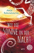 Cover-Bild zum Titel 'Wie die Sonne in der Nacht' von 'Antje Babendererde'