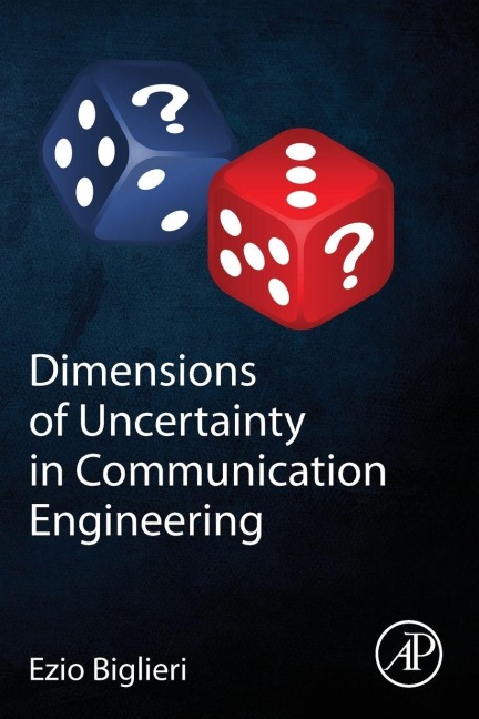 Dimensions of Uncertainty in Communication Engineering - Ezio Biglieri