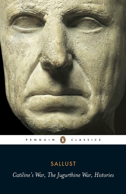 Catiline's War, The Jugurthine War, Histories - Sallust