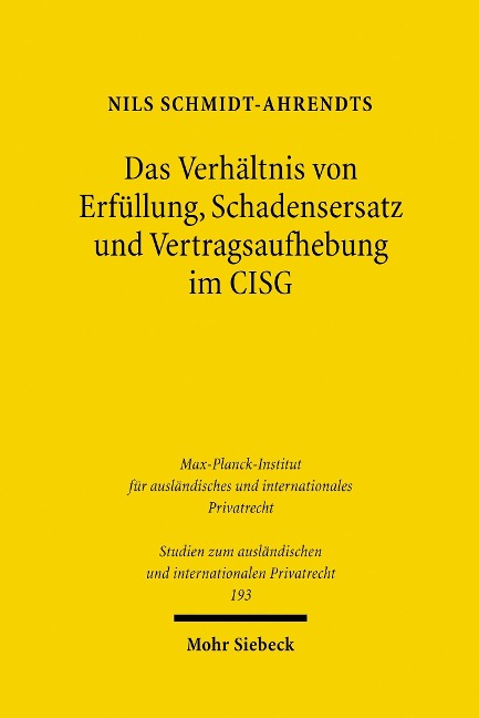 Das Verhältnis von Erfüllung, Schadensersatz und Vertragsaufhebung im CISG - Nils Schmidt-Ahrendts