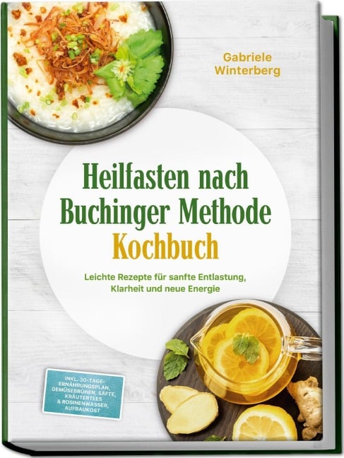 Heilfasten nach Buchinger Methode Kochbuch: Leichte Rezepte für sanfte Entlastung, Klarheit und neue Energie - inkl. 30-Tage-Ernährungsplan, Gemüsebrühen, Säfte, Kräutertees & Rosinenwasser, Aufbaukost