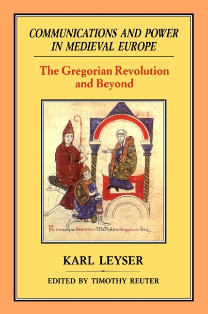 Communications and Power in Medieval Europe - Karl Leyser