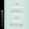 A Place to Belong Lib/E: Learning to Love the Local Church - Megan Hill