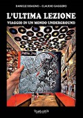Cover-Bild zum Titel 'L' ultima lezione. Viaggio in un mondo underground' von 'Daniele Bisagno, Claudio Gaggero'