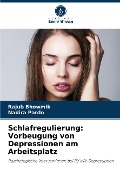 Schlafregulierung: Vorbeugung von Depressionen am Arbeitsplatz - Rajub Bhowmik, Nadira Pardo