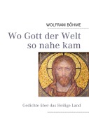 Cover-Bild zum Titel 'Wo Gott der Welt so nahe kam' von 'Wolfram Böhme'