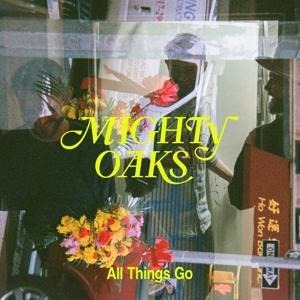 All Things Go - Mighty Oaks