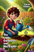 Cover-Bild zum Titel 'The Little Gardener and His Faith' von 'Sarah Ashley'