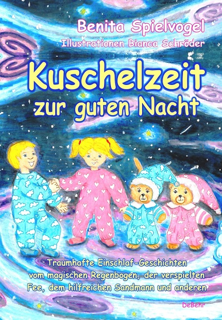 Kuschelzeit zur guten Nacht - Traumhafte Gute-Nacht-Geschichten vom magischen Regenbogen, der verspielten Fee, dem hilfreichen Sandmann und anderen - Benita Spielvogel