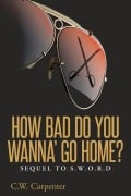 Cover-Bild zum Titel 'How Bad Do You Wanna' Go Home?' von 'C. W. Carpenter'