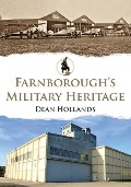 Cover-Bild zum Titel 'Farnborough's Military Heritage' von 'Dean Hollands'