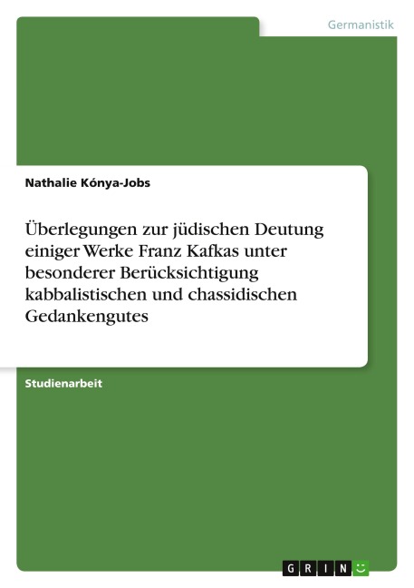 Überlegungen zur jüdischen Deutung einiger Werke Franz Kafkas unter besonderer Berücksichtigung kabbalistischen und chassidischen Gedankengutes - Nathalie Kónya-Jobs