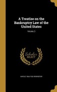 A Treatise on the Bankruptcy Law of the United States; Volume 3 - Harold Remington